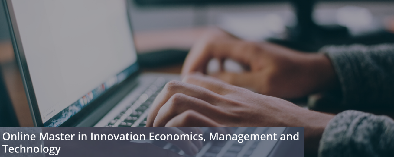 ONLINE MASTER IN INNOVATION ECONOMICS, MANAGEMENT AND TECHNOLOGY